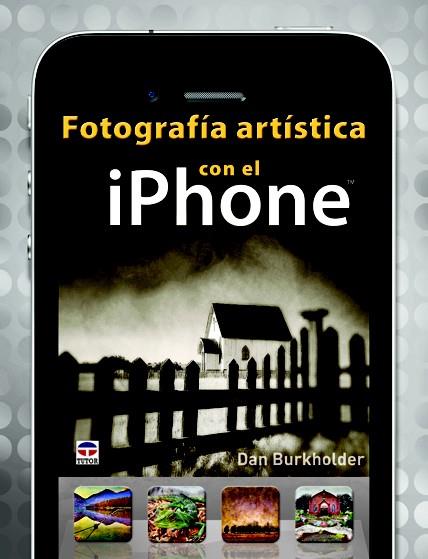 FOTOGRAFÍA ARTÍSTICA CON EL IPHONE | 9788479029357 | BURKHOLDER, DAN
