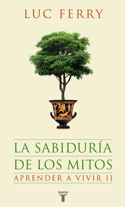 LA SABIDURIA DE LOS MITOS. APRENDER A VIVIR 2 | 9788430607631 | FERRY, LUC