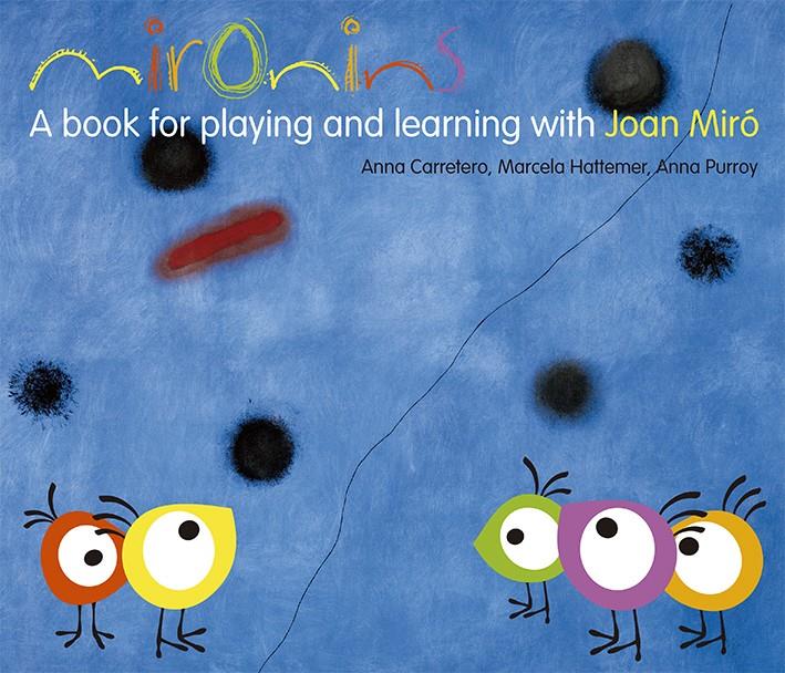 MIRONINS. A BOOK FOR PLAYING AND LEARNING WITH JOAN MIRÓ | 9788425226854 | HATTEMER, MARCELA/PURROY, ANNA/CARRETERO, ANNA