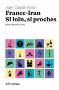 FRANCE-IRAN : SI LOIN, SI PROCHES | 9782360136056 | VOISIN, JEAN-CLAUDE