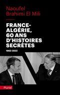 FRANCE-ALGÉRIE, 60 ANS D'HISTOIRES SECRÈTES : 1962-2022  | 9782818506684 | BRAHIMI EL MILI, NAOUFEL