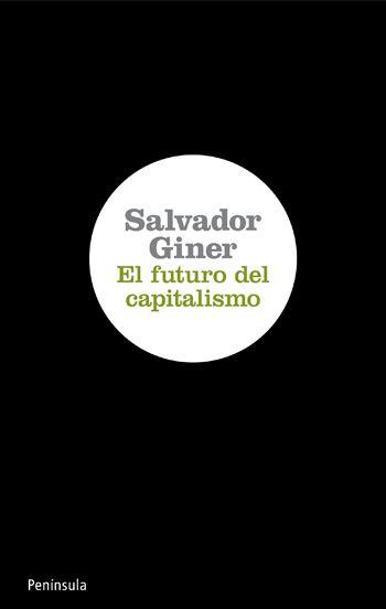 EL FUTURO DEL CAPITALISMO | 9788499420639 | SALVADOR GINER