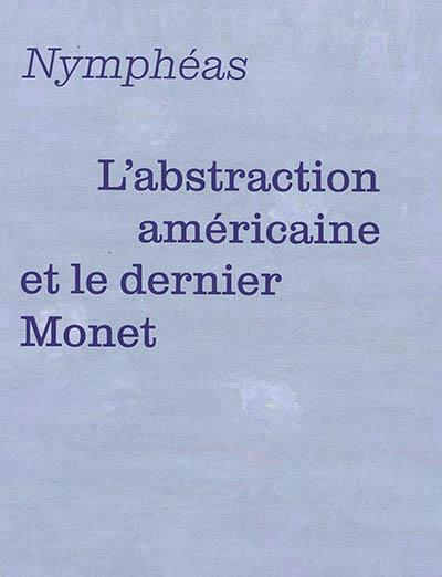 L'ABSTRACTION AMÉRICAINE ET LE DERNIER MONET | 9782711871124 | COLLECTIF