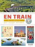 EN TRAIN : 30 ITINÉRAIRES POUR VOYAGER AUTREMENT EN EUROPE | 9782742461981 | COLLECTIF