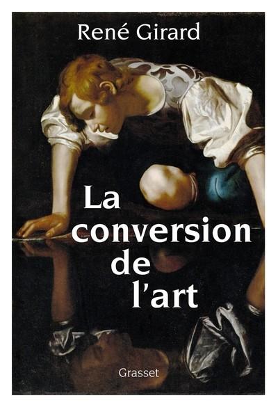 LA CONVERSION DE L'ART | 9782246829638 | GIRARD, RENE