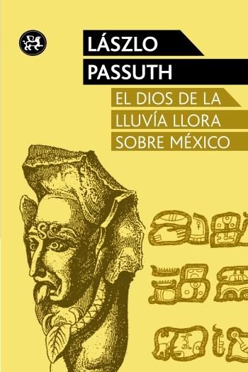 EL DIOS DE LA LLUVIA LLORA SOBRE MÉXICO | 9788415325611 | LASZLO PASSUTH