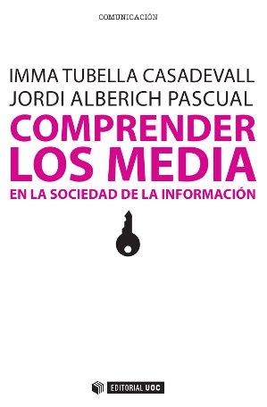 COMPRENDER LOS MEDIA EN LA SOCIEDAD DE LA INFORMACIÓN | 9788497885584 | TUBELLA CASADEVALL, IMMA/ALBERICH PASCUAL, JORDI
