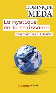 LA MYSTIQUE DE LA CROISSANCE - COMMENT S'EN LIBÉRER  | 9782081334939 | MÉDA, DOMINIQUE