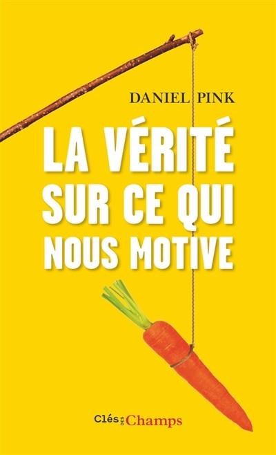 LA VÉRITÉ SUR CE QUI NOUS MOTIVE | 9782081379527 | PINK, DANIEL H.