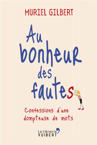  "Au bonheur des fautes - Confessions d'une dompteuse de mots" Présentation du livre de Muriel Gilbert - 