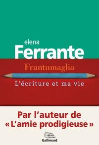 FRANTUMAGLIA - L'ÉCRITURE ET MA VIE  | 9782072734670 | FERRANTE, ELENA