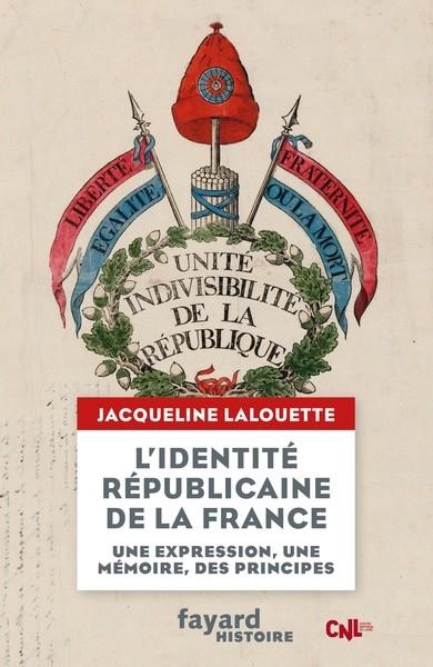 L'IDENTITE REPUBLICAINE DE LA FRANCE - UN EXPRESSION, UNE MEMOIRE, DES PRINCIPES | 9782213705583 | LALOUETTE JACQUELINE