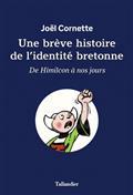 UNE BRÈVE HISTOIRE DE L'IDENTITÉ BRETONNE : DE HIMILCON À NOS JOURS | 9791021055629 | CORNETTE, JOËL