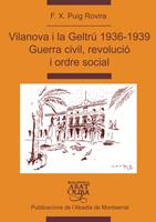 VILANOVA I LA GELTRÚ, 1936-1939. GUERRA CIVIL, REVOLUCIÓ I ORDRE SOCIAL | 9788484157380 | PUIG ROVIRA, FRANCESC XAVIER