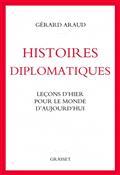 HISTOIRES DIPLOMATIQUES : LEÇONS D'HIER POUR LE MONDE D'AUJOURD'HUI | 9782246827382 | ARAUD, GERARD
