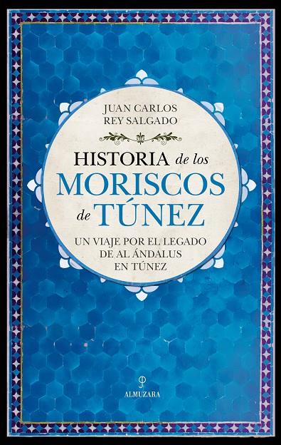 HISTORIA DE LOS MORISCOS DE TÚNEZ | 9788411317467 | JUAN CARLOS REY SALGADO