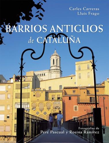 BARRIOS ANTIGUOS DE CATALUÑA | 9788496521087 | CARRERAS VERDAGUER, CARLES/FRAGO CLOLS, LLUÍS