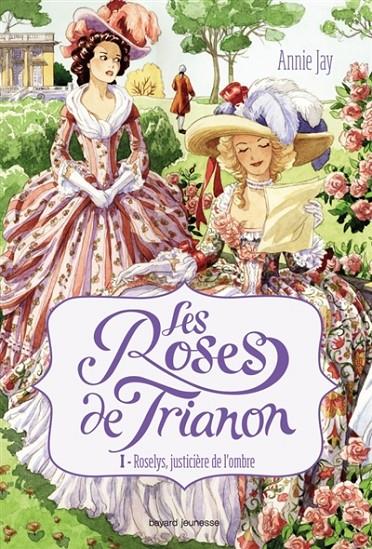 LES ROSES DE TRIANON VOLUME 1, ROSELYS, JUSTICIERE DE L'OMBRE | 9782747047449 | JAY, ANNIE