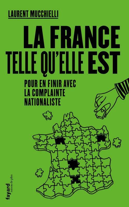LA FRANCE TELLE QU'ELLE EST POUR EN FINIR AVEC LA COMPLAINTE NATIONALISTE | 9782213716800 |  LAURENT MUCCHIELLI