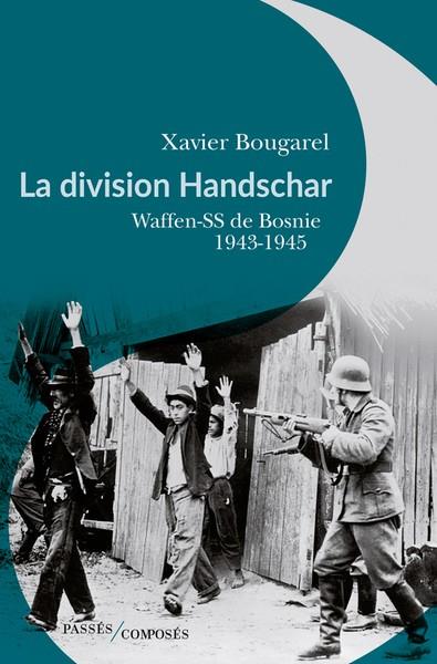 LA DIVISION HANDSCHAR - WAFFEN-SS DE BOSNIE, 1943-1945 | 9782379333651 | BOUGAREL XAVIER