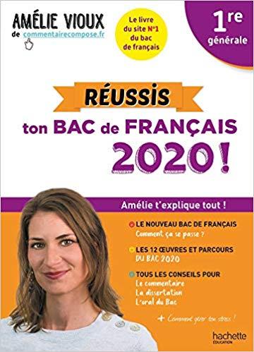 RÉUSSIS TON BAC DE FRANÇAIS 2020 ! : 1RE GÉNÉRALE : AMÉLIE T'EXPLIQUE TOUT !  | 9782017082217 | VIOUX, AMÉLIE