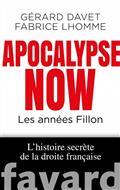 APOCALYPSE NOW : LES ANNÉES FILLON. L'HISTOIRE SECRÈTE DE LA DROITE FRANÇAISE. VOLUME 2, | 9782213712963 | DAVET - L'HOMME