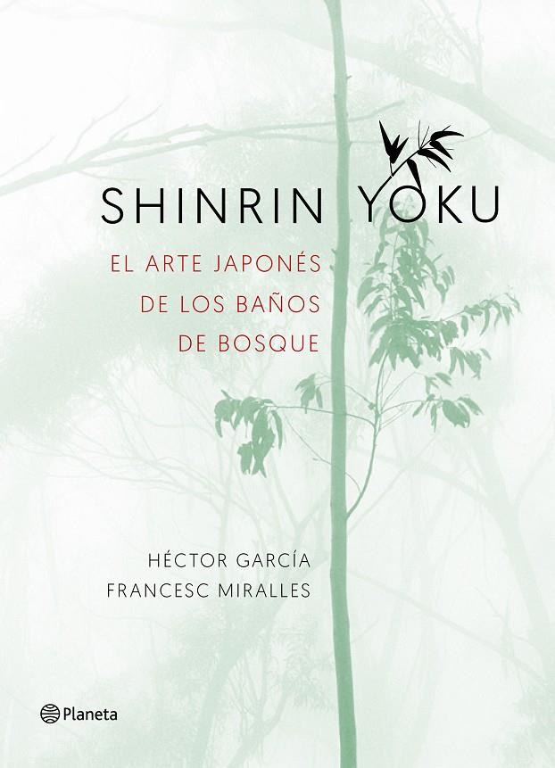 SHINRIN-YOKU. EL ARTE JAPONéS DE LOS BAñOS DE BOSQUE | 9788408186984 | MIRALLES, FRANCESC/GARCíA, HéCTOR