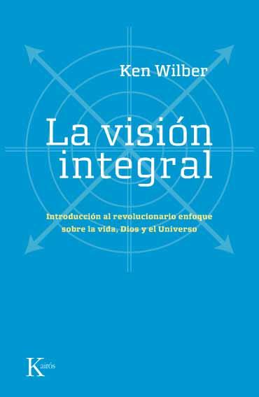 LA VISIÓN INTEGRAL | 9788472456815 | WILBER, KEN