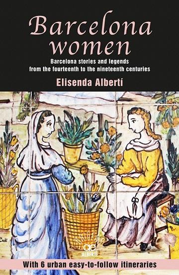BARCELONA WOMEN. BARCELONA STORIES AND LEGENDS FROM THE FOURTEENTH TO THE NINETE | 9788472461017 | ALBERTÍ, ELISENDA