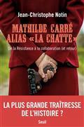 MATHILDE CARRÉ ALIAS LA CHATTE : DE LA RÉSISTANCE À LA COLLABORATION (ET RETOUR) | 9782021469677 | NOTIN, JEAN-CHRISTOPHE