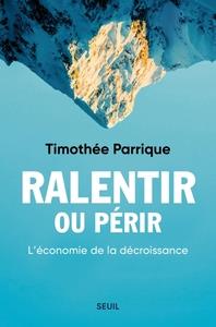 RALENTIR OU PERIR. L'ECONOMIE DE LA DECROISSANCE | 9782021508093 | PARRIQUE TIMOTHEE