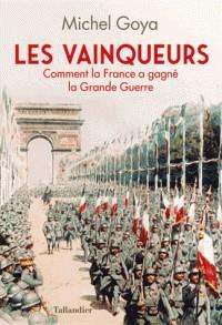 LES VAINQUEURS - COMMENT LA FRANCE A GAGNÉ LA GRANDE GUERRE | 9791021025417 | GOYA, MICHEL