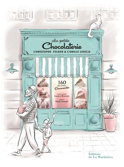 MA PETITE CHOCOLATERIE. 160 RECETTES GOURMANDES  | 9791040115076 | FELDER, CHRISTOPHE