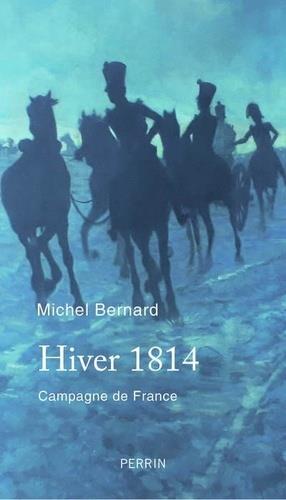 HIVER 1814 - CAMPAGNE DE FRANCE  | 9782262069186 | BERNARD MICHEL