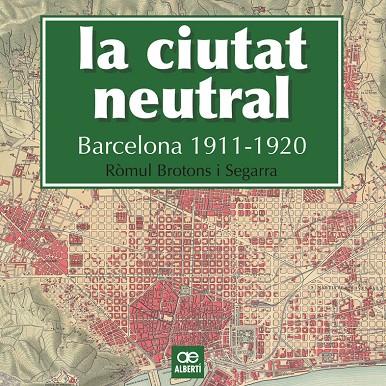 LA CIUTAT NEUTRAL. BARCELONA 1911-1920 | 9788472461604 | BROTONS SEGARRA, RòMUL