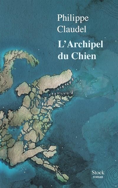 L'ARCHIPEL DU CHIEN | 9782234085954 | CLAUDEL, PHILIPPE