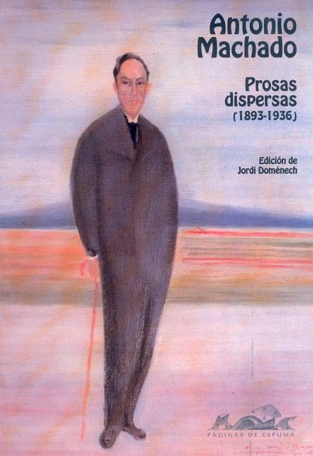 PROSAS DISPERSAS (1893-1936) | 9788495642035 | MACHADO, ANTONIO/DOMÉNECH VENTURA, JORDI (ED.)