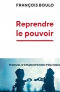 REPRENDRE LE POUVOIR : MANUEL D'ÉMANCIPATION POLITIQUE | 9791020907585 | BOULO, FRANÇOIS