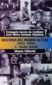 HISTORIA DEL MUNDO ACTUAL (1945-1995), 2. IMAGO MUNDI | 9788420607863 | GARCÍA DE CORTÁZAR RUIZ DE AGUIRRE, FERNANDO/LORENZO ESPINOSA, JOSÉ MARÍA