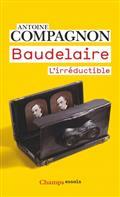 BAUDELAIRE : L'IRRÉDUCTIBLE | 9782080205483 | COMPAGNON, ANTOINE