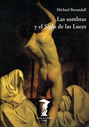 SOMBRAS Y EL SIGLO DE LAS LUCES, LAS. | 9788477745884 | BAXANDALL, MICHAEL.