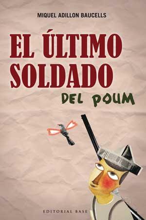 EL ÚLTIMO SOLDADO DEL POUM | 9788493916145 | ADILLON I BAUCELLS, MIQUEL