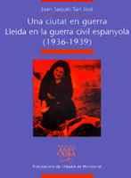 UNA CIUTAT EN GUERRA. LLEIDA EN LA GUERRA CIVIL ESPANYOLA (1936-1939) | 9788484154488 | SAGUÉS SAN JOSÉ, JOAN