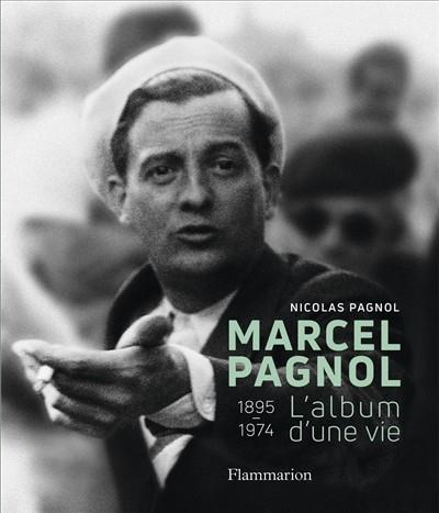 MARCEL PAGNOL. L'ALBUM D'UNE VIE. 1895-1974 | 9782081413269 | PAGNOL, NICOLAS