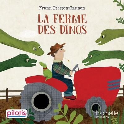 LECTURE CP - COLLECTION PILOTIS - LA FERME DES DINOS - ALBUM | 9782016271858