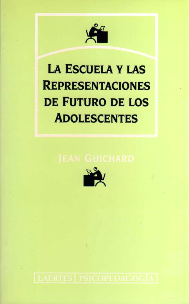 ESCUELA Y LAS REPRESENTACIONS DE FUTURO DE LOS ADOLESCENTES, LA | 9788475843001 | GUICHARD, JEAN