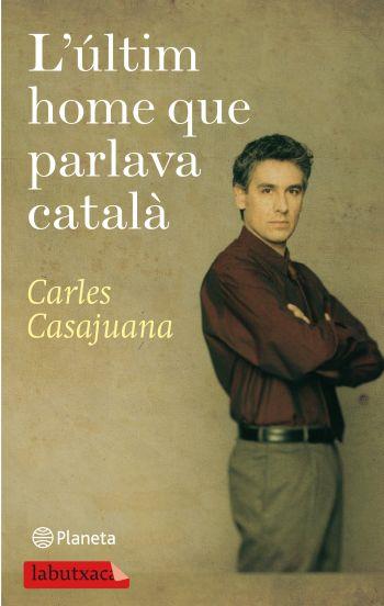 L'ÚLTIM HOME QUE PARLAVA CATALÀ | 9788499301150 | CARLES CASAJUANA