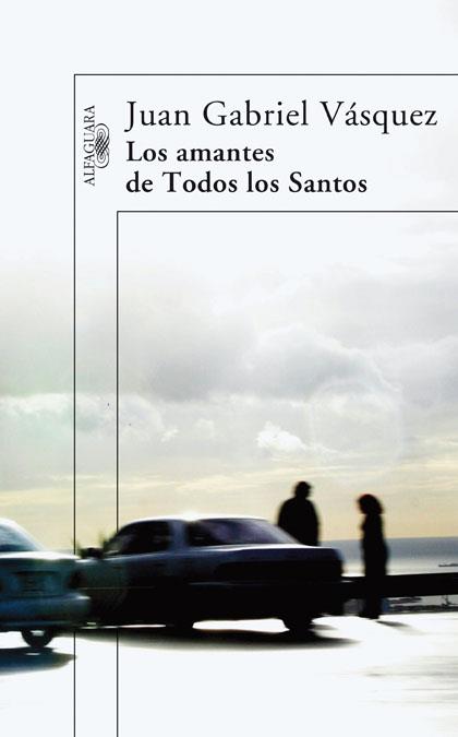 LOS AMANTES DE TODOS LOS SANTOS | 9788420473567 | VÁSQUEZ, JUAN GABRIEL
