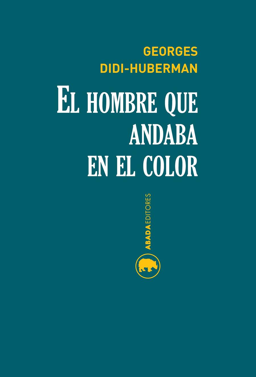 EL HOMBRE QUE ANDABA EN EL COLOR | 9788416160174 | GEORGES DIDI-HUBERMAN