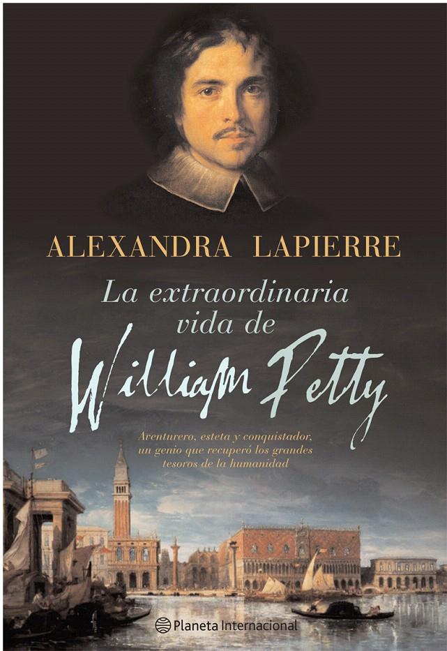 LA EXTRAORDINARIA VIDA DE WILLIAM PETTY | 9788408059042 | ALEXANDRA LAPIERRE